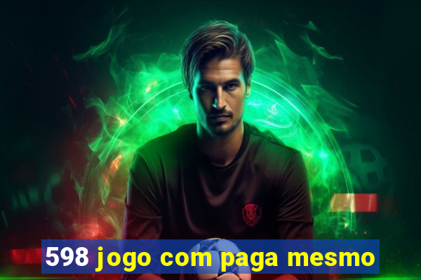 598 jogo com paga mesmo
